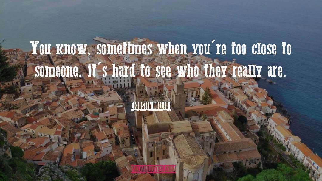 Kirsten Miller Quotes: You know, sometimes when you're