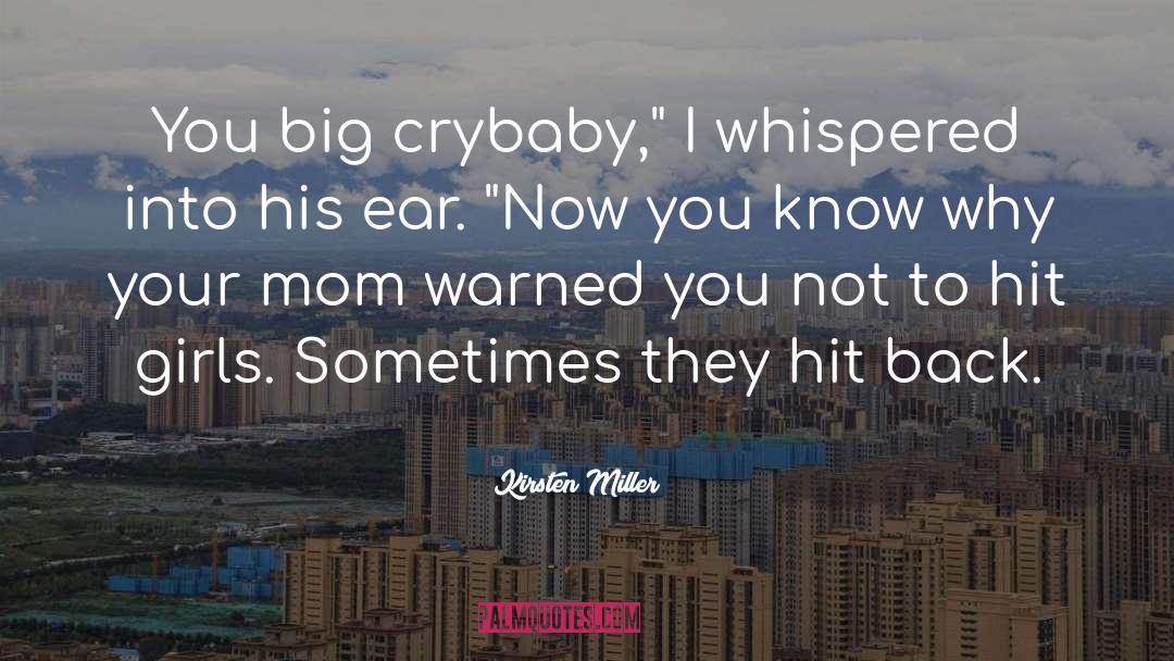 Kirsten Miller Quotes: You big crybaby,