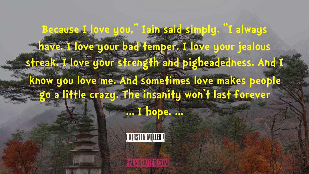 Kirsten Miller Quotes: Because I love you,