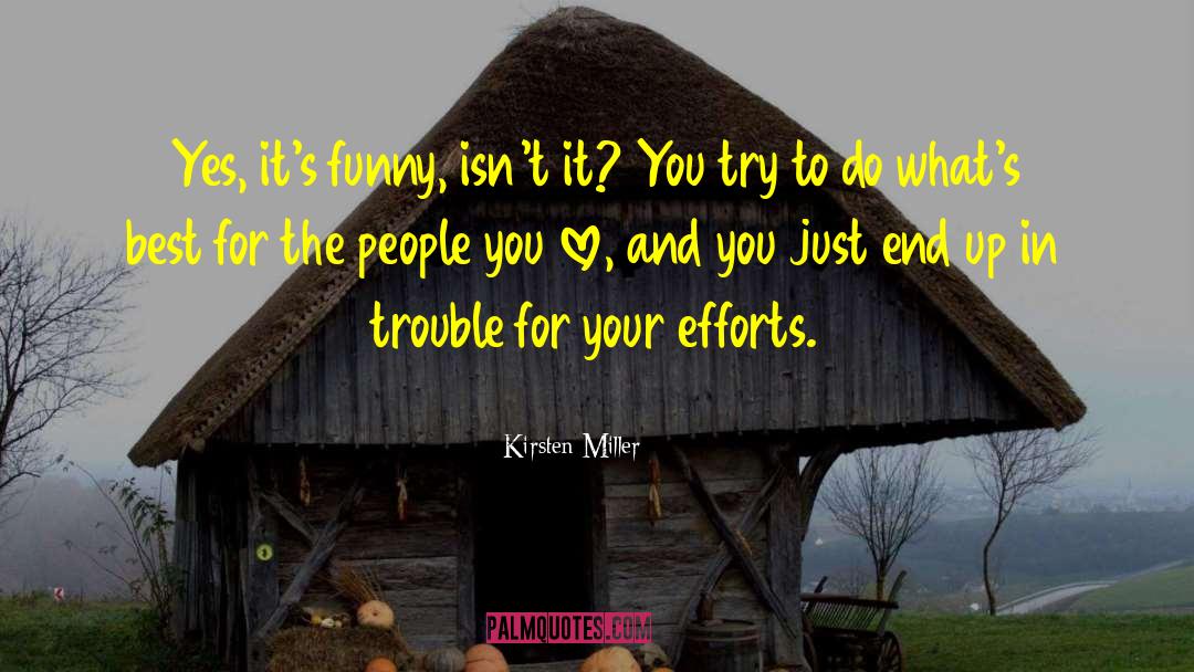 Kirsten Miller Quotes: Yes, it's funny, isn't it?