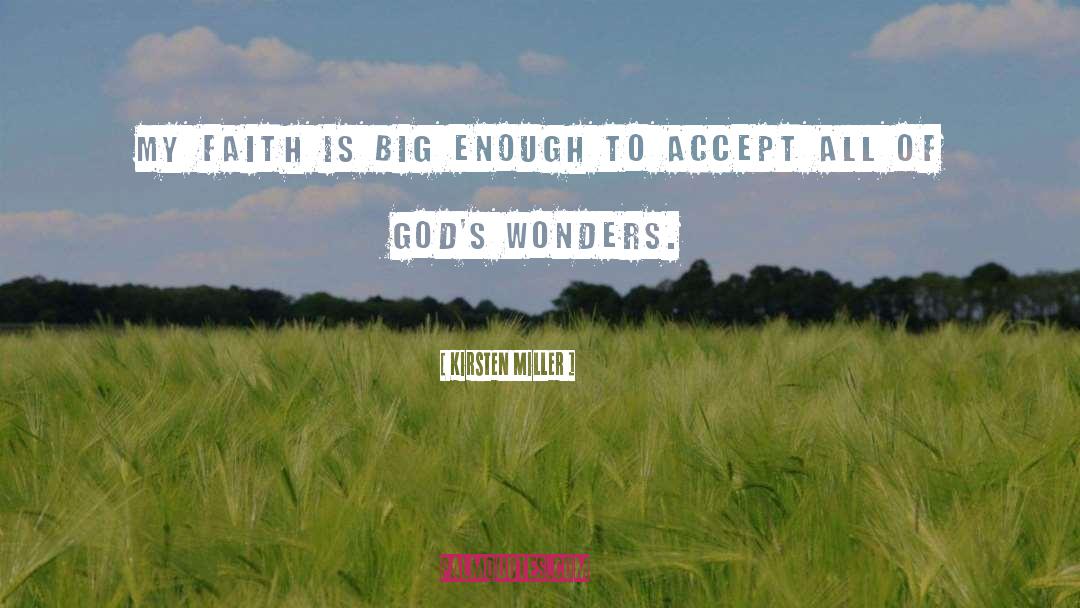 Kirsten Miller Quotes: My faith is big enough