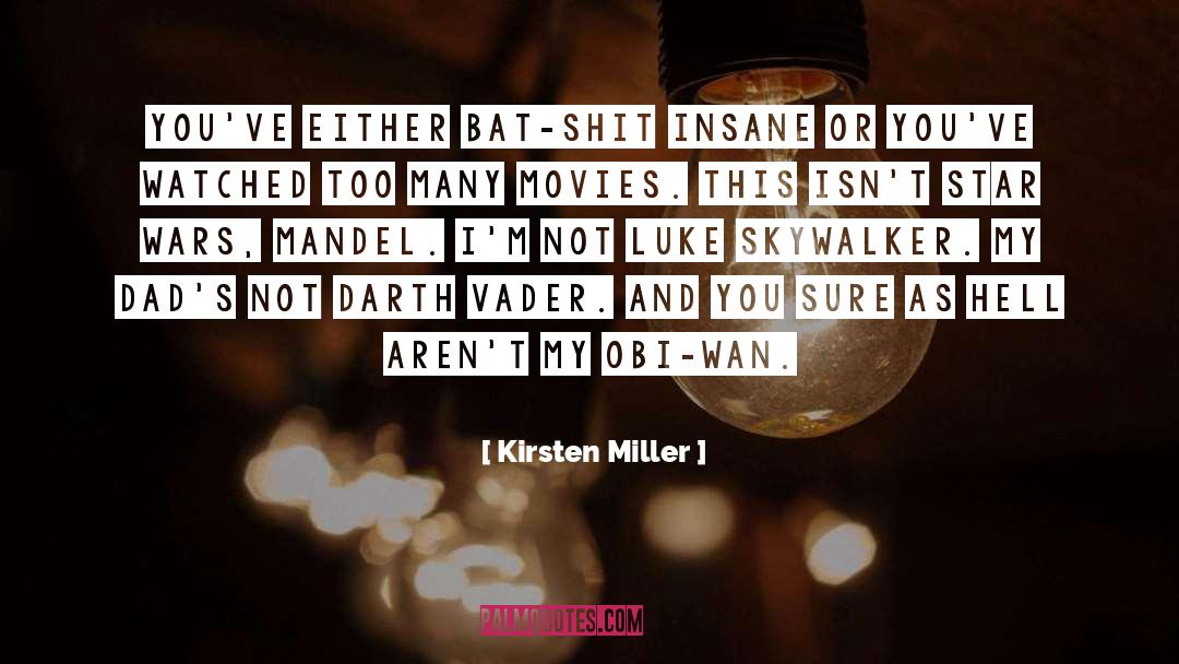 Kirsten Miller Quotes: You've either bat-shit insane or