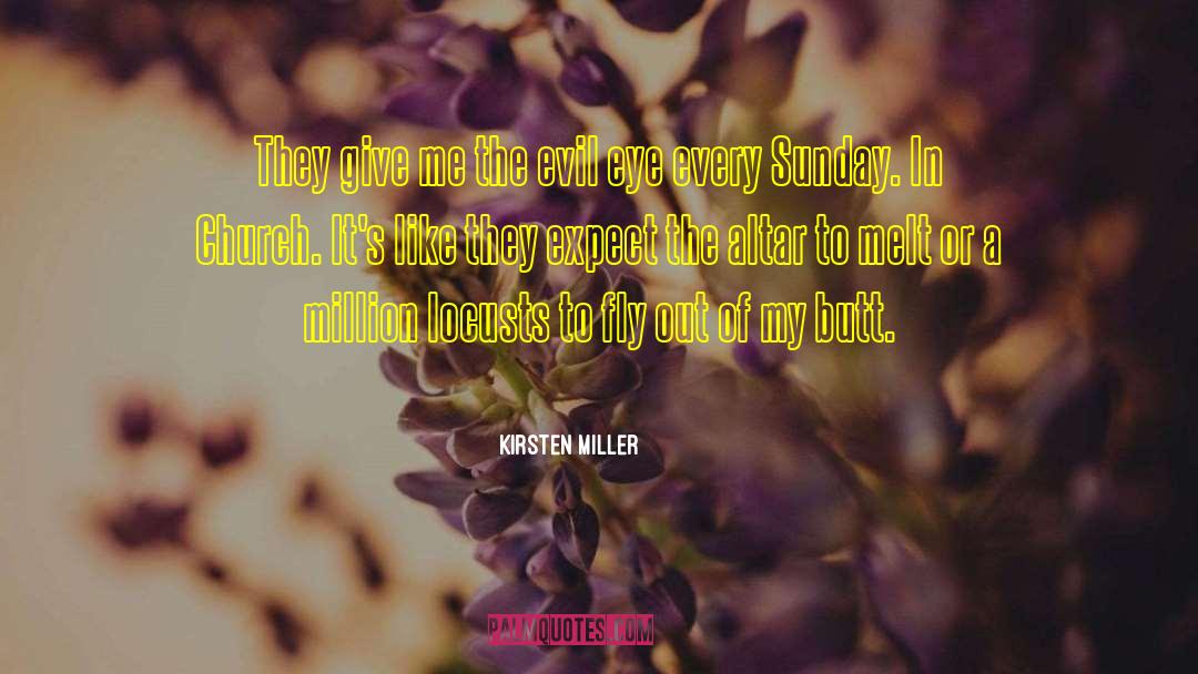 Kirsten Miller Quotes: They give me the evil