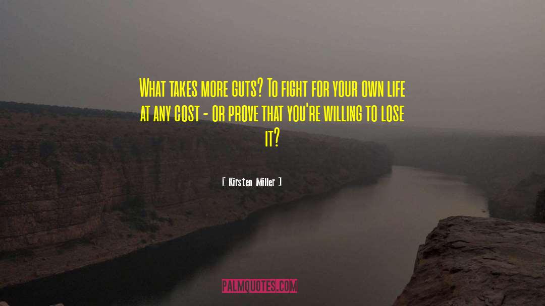 Kirsten Miller Quotes: What takes more guts? To