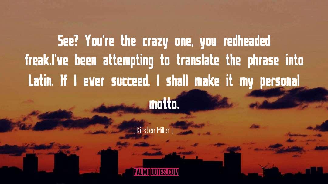 Kirsten Miller Quotes: See? You're the crazy one,