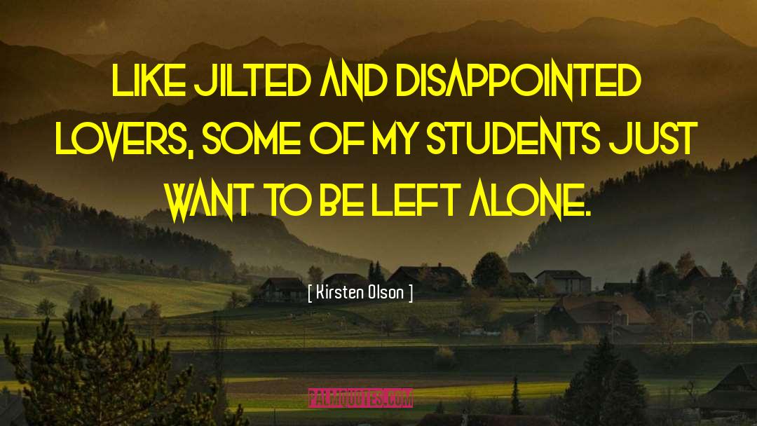 Kirsten Olson Quotes: Like jilted and disappointed lovers,