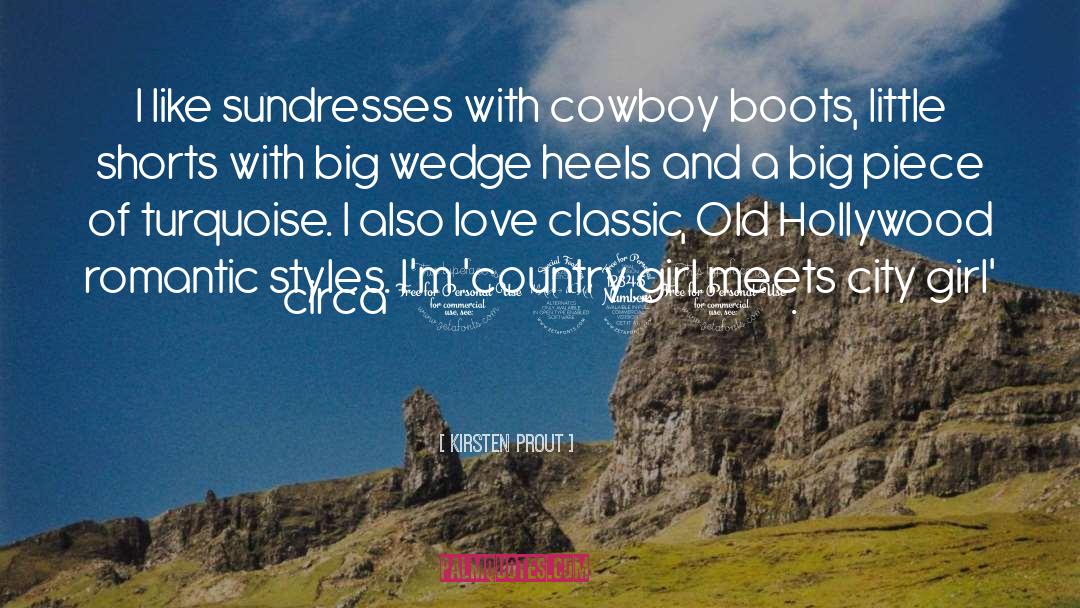 Kirsten Prout Quotes: I like sundresses with cowboy