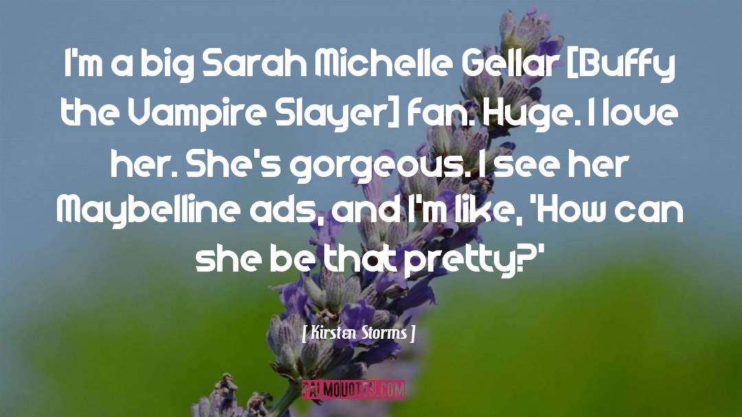 Kirsten Storms Quotes: I'm a big Sarah Michelle