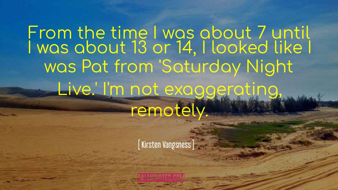 Kirsten Vangsness Quotes: From the time I was