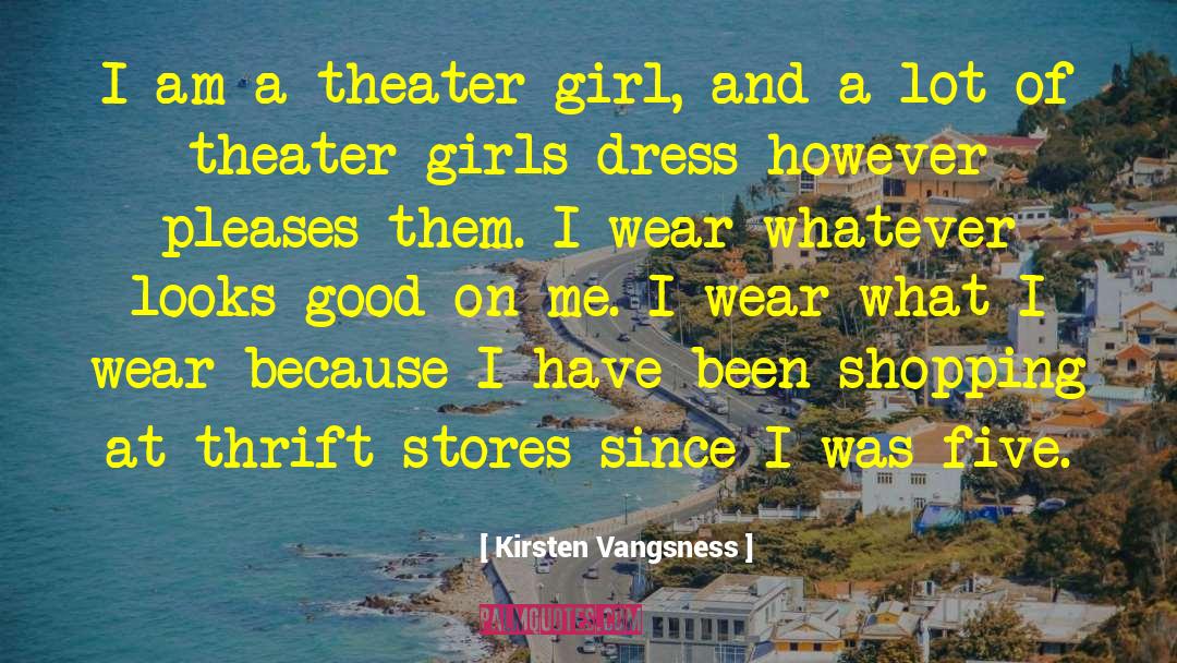 Kirsten Vangsness Quotes: I am a theater girl,