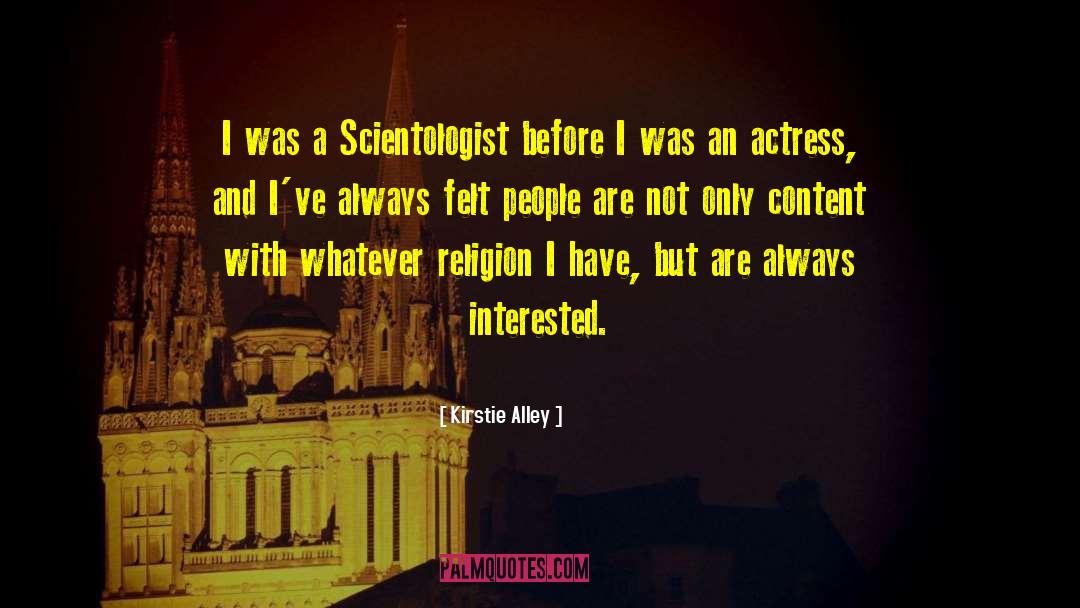 Kirstie Alley Quotes: I was a Scientologist before