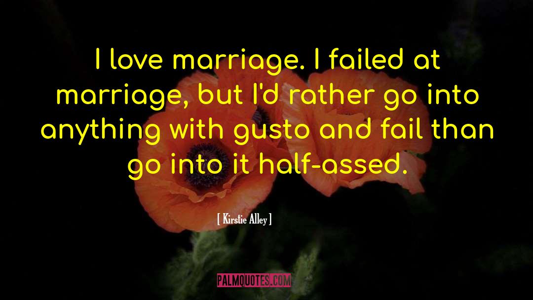 Kirstie Alley Quotes: I love marriage. I failed