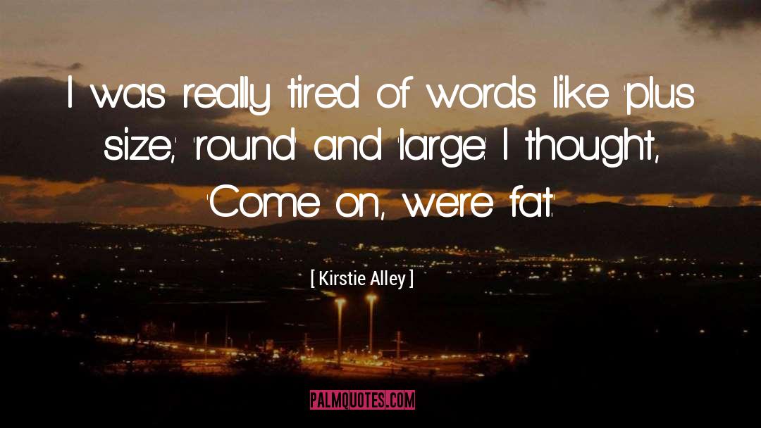 Kirstie Alley Quotes: I was really tired of