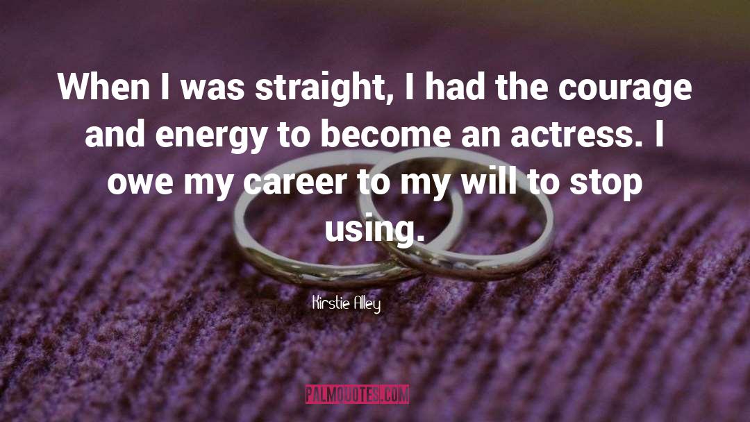 Kirstie Alley Quotes: When I was straight, I