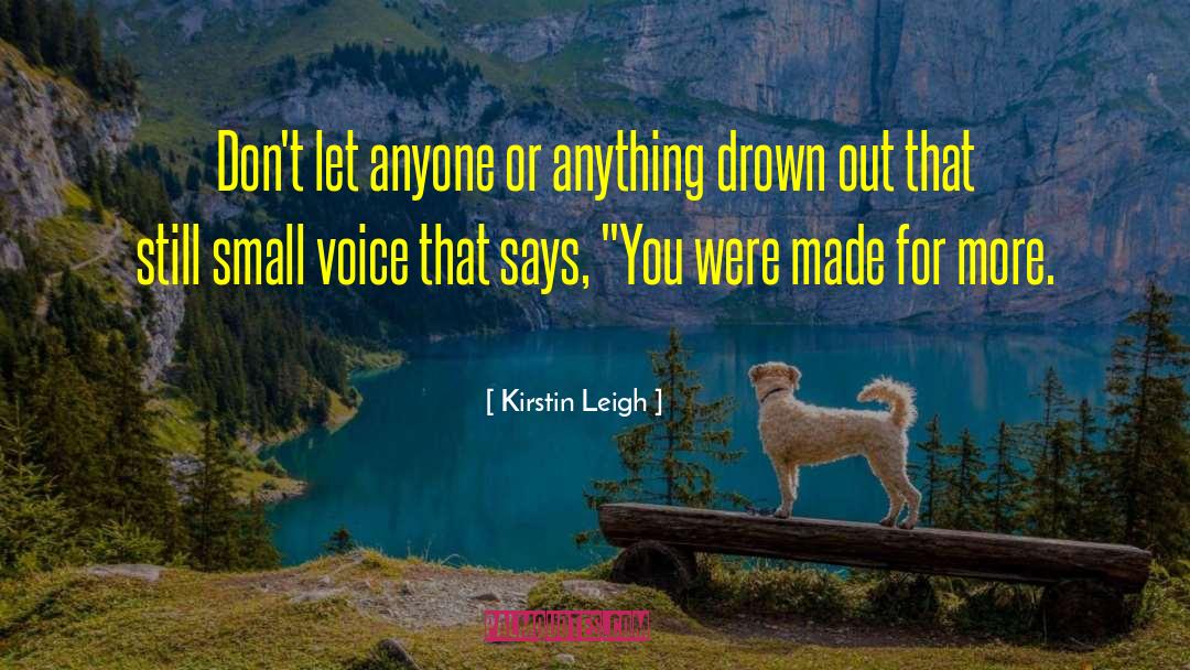 Kirstin Leigh Quotes: Don't let anyone or anything