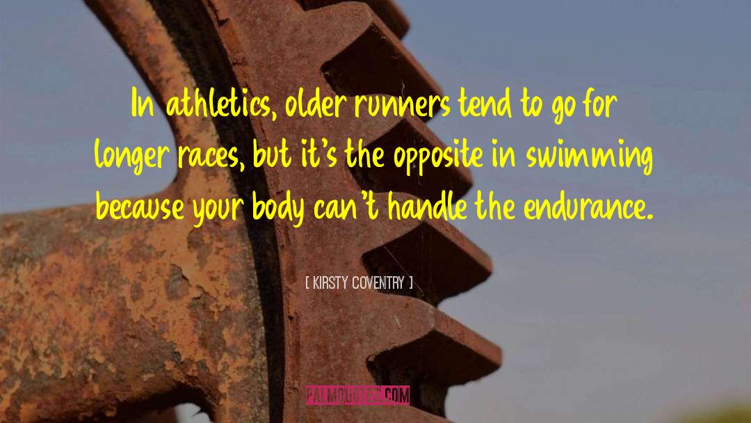 Kirsty Coventry Quotes: In athletics, older runners tend
