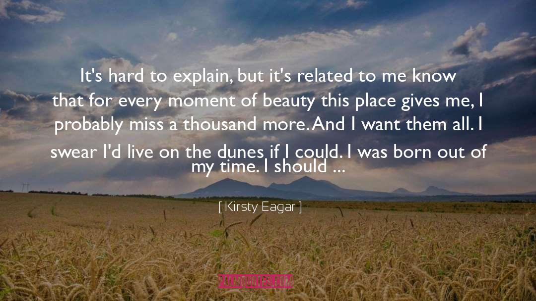 Kirsty Eagar Quotes: It's hard to explain, but