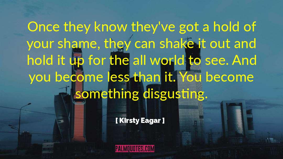 Kirsty Eagar Quotes: Once they know they've got