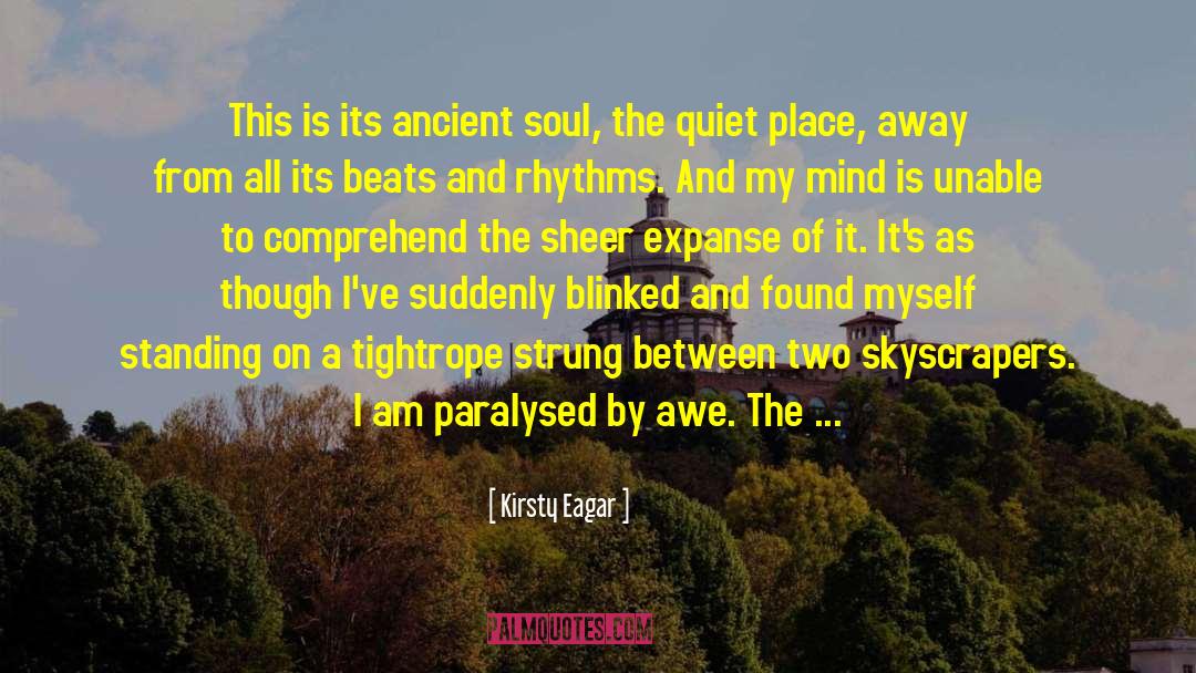 Kirsty Eagar Quotes: This is its ancient soul,