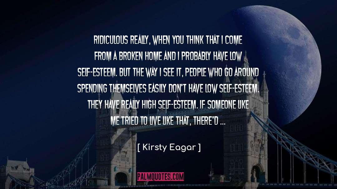 Kirsty Eagar Quotes: Ridiculous really, when you think