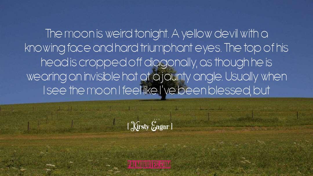 Kirsty Eagar Quotes: The moon is weird tonight.