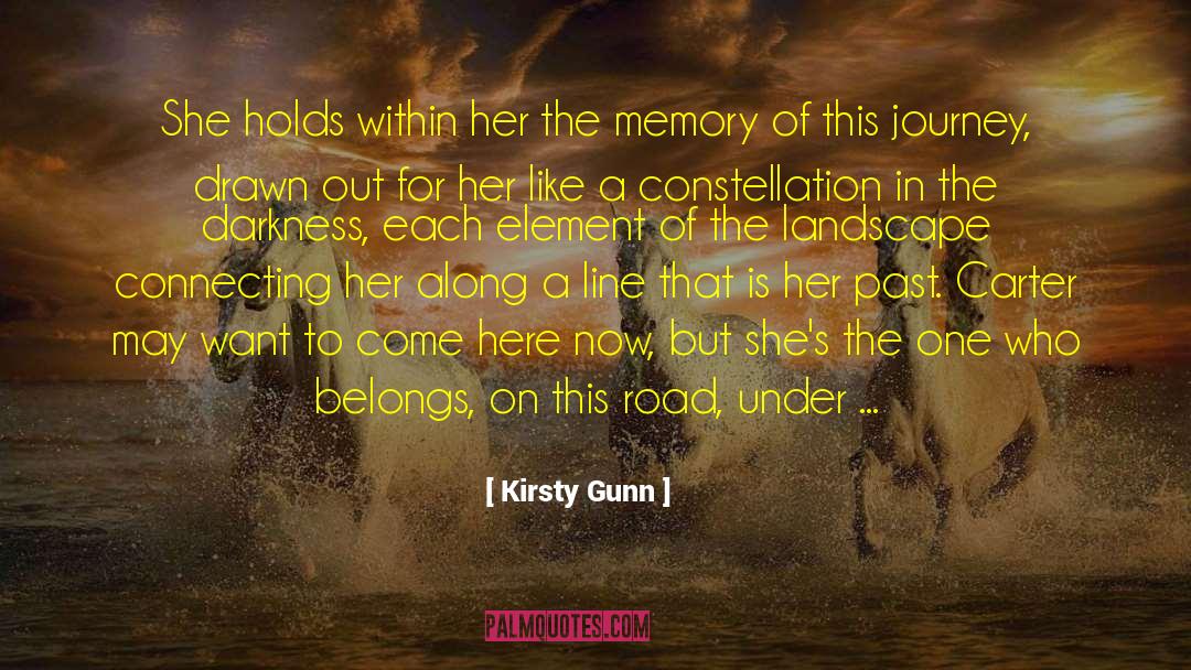 Kirsty Gunn Quotes: She holds within her the