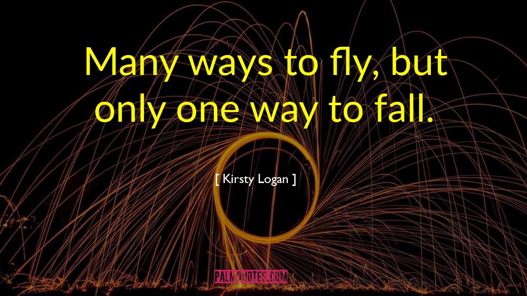 Kirsty Logan Quotes: Many ways to fly, but