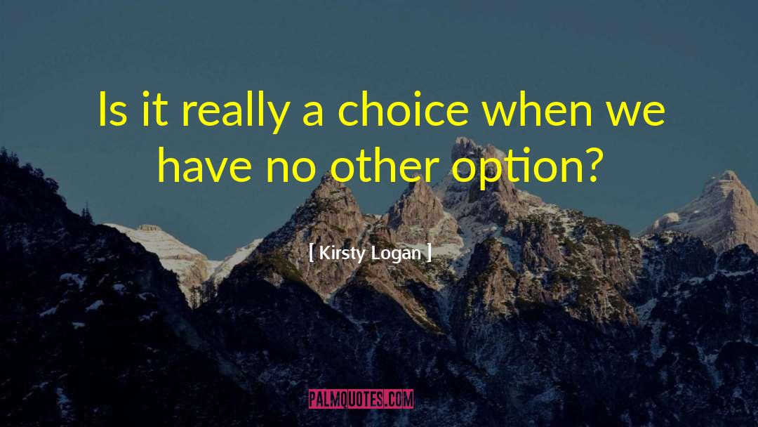 Kirsty Logan Quotes: Is it really a choice
