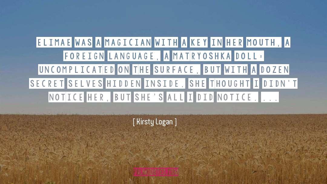 Kirsty Logan Quotes: Elimae was a magician with