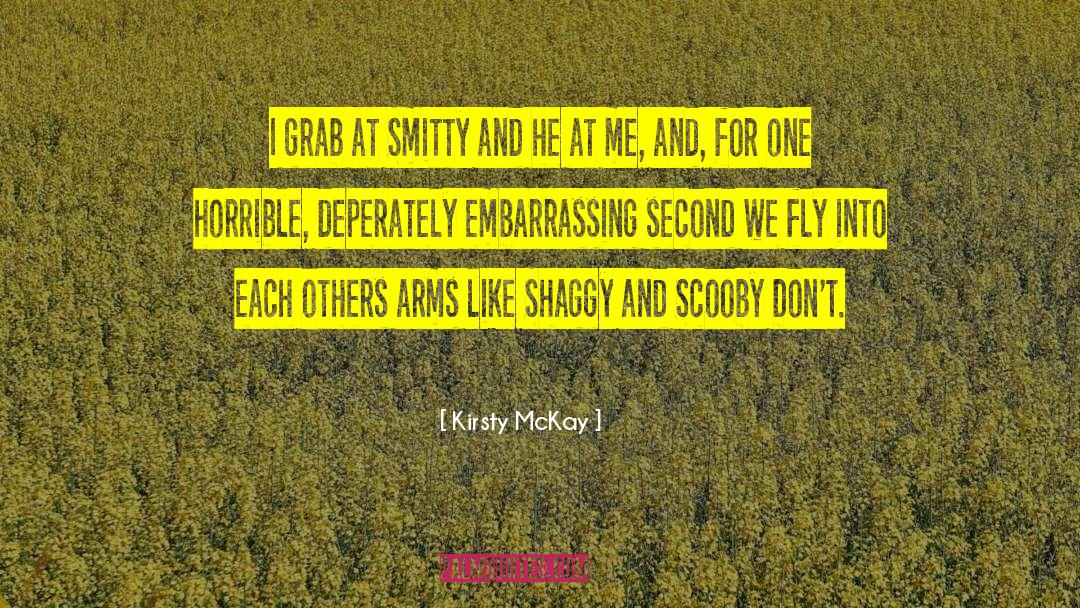 Kirsty McKay Quotes: I grab at Smitty and