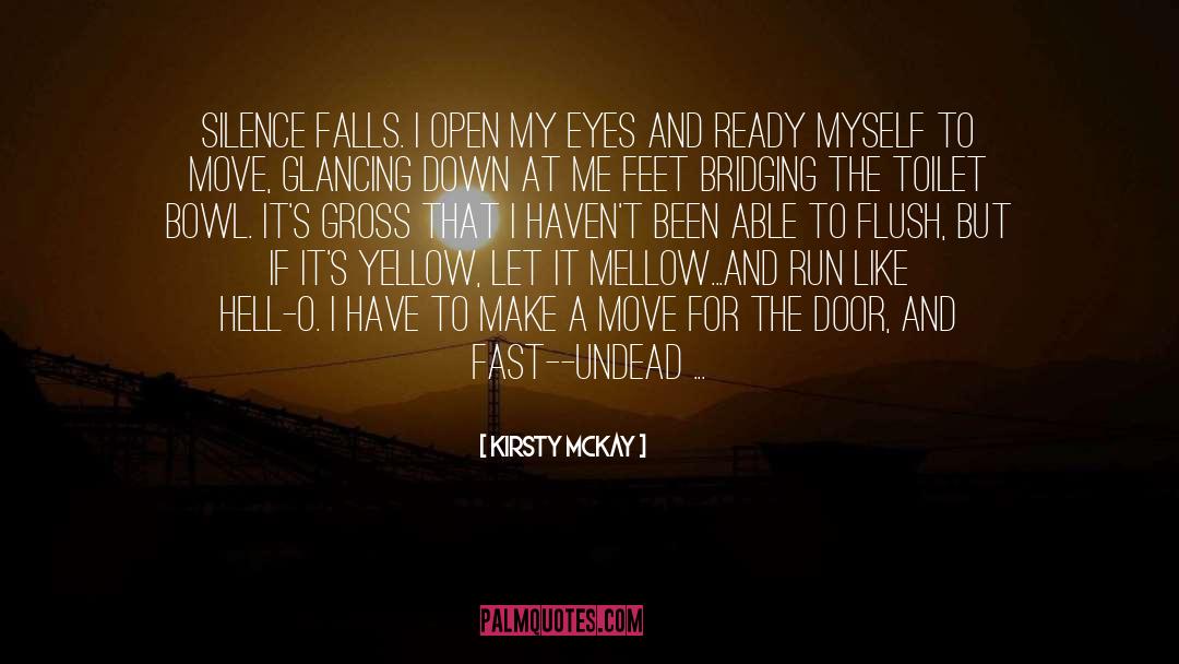 Kirsty McKay Quotes: silence falls. i open my