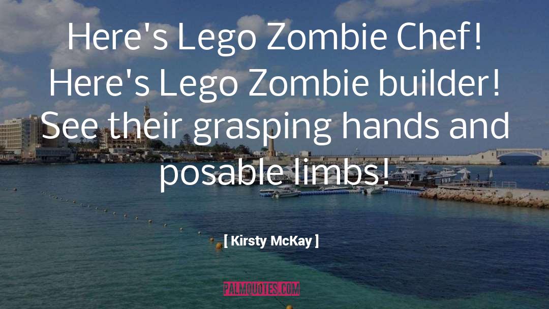 Kirsty McKay Quotes: Here's Lego Zombie Chef! Here's