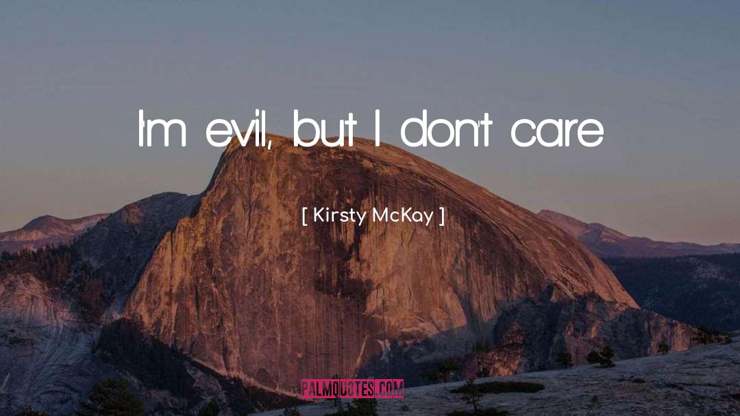 Kirsty McKay Quotes: I'm evil, but I don't