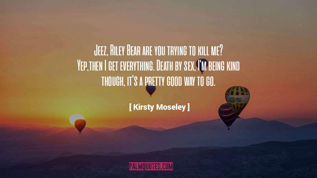 Kirsty Moseley Quotes: Jeez, Riley Bear are you