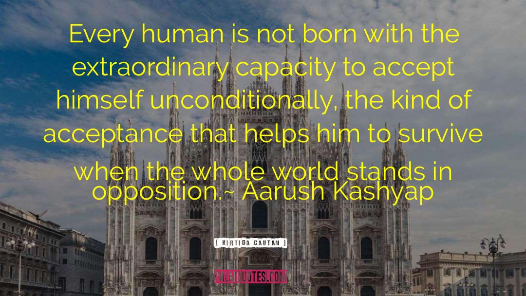 Kirtida Gautam Quotes: Every human is not born