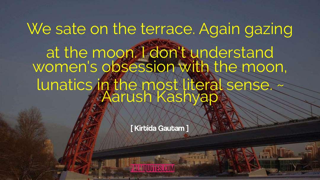 Kirtida Gautam Quotes: We sate on the terrace.