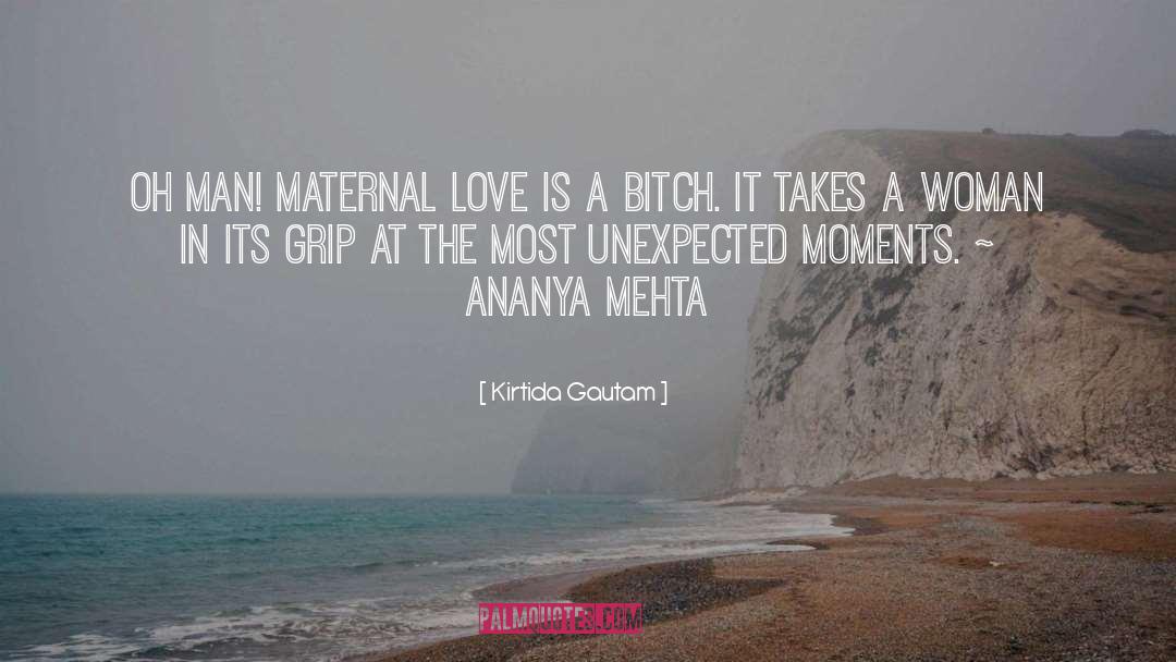 Kirtida Gautam Quotes: Oh Man! Maternal love is