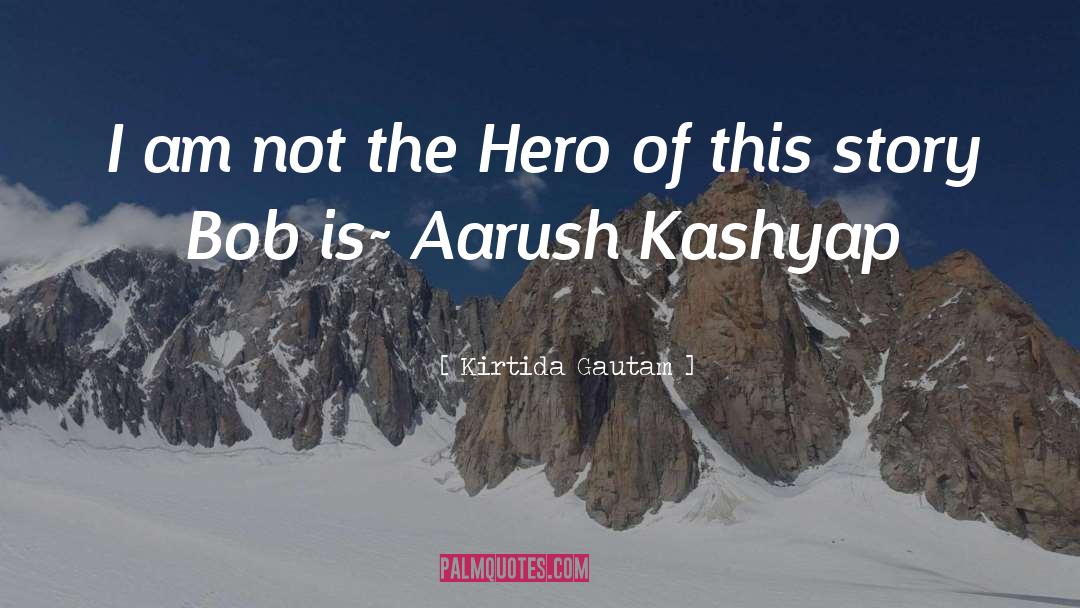 Kirtida Gautam Quotes: I am not the Hero
