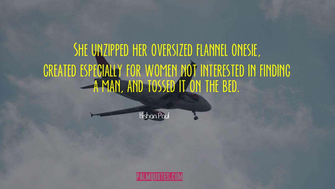 Kishan Paul Quotes: She unzipped her oversized flannel