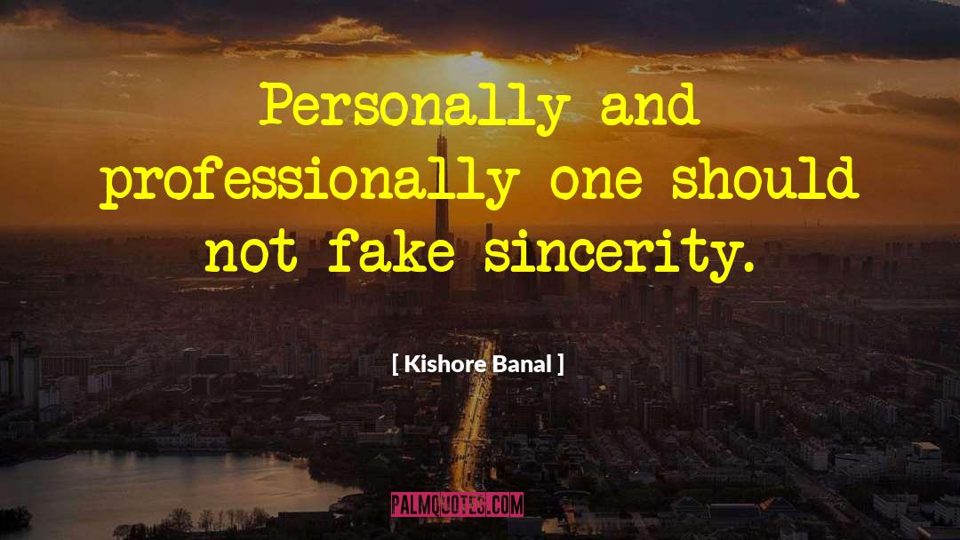 Kishore Banal Quotes: Personally and professionally one should