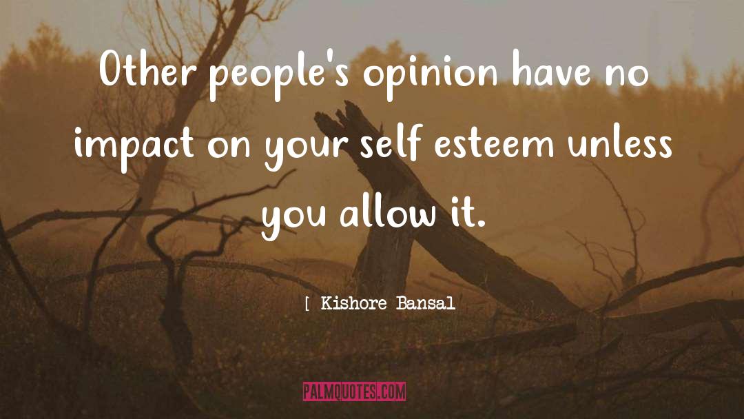 Kishore Bansal Quotes: Other people's opinion have no