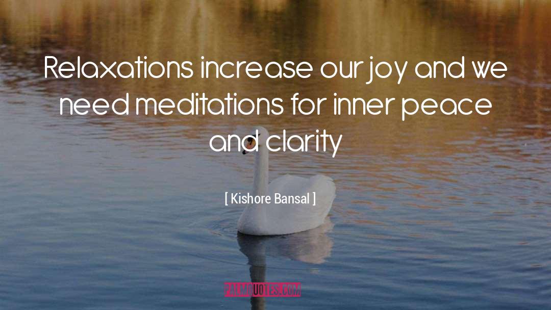 Kishore Bansal Quotes: Relaxations increase our joy and