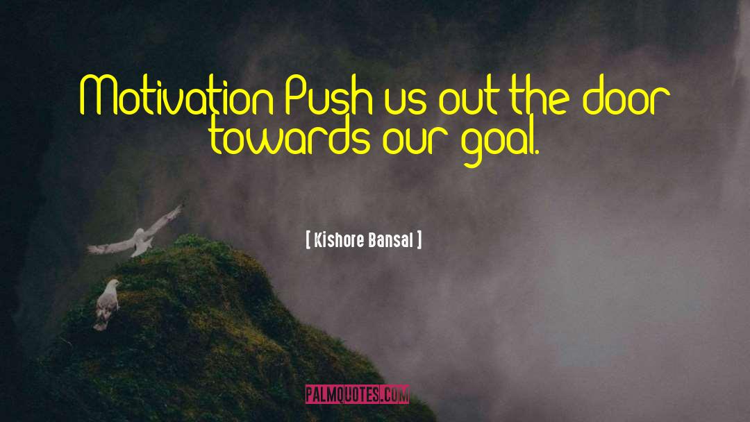 Kishore Bansal Quotes: Motivation Push us out the