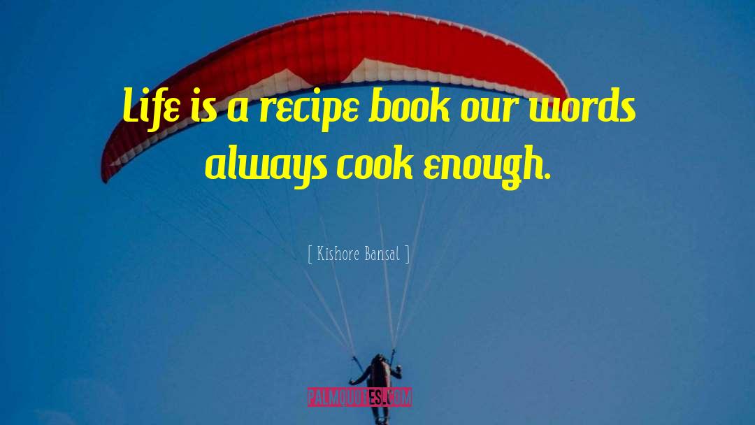 Kishore Bansal Quotes: Life is a recipe book