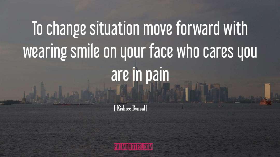Kishore Bansal Quotes: To change situation move forward