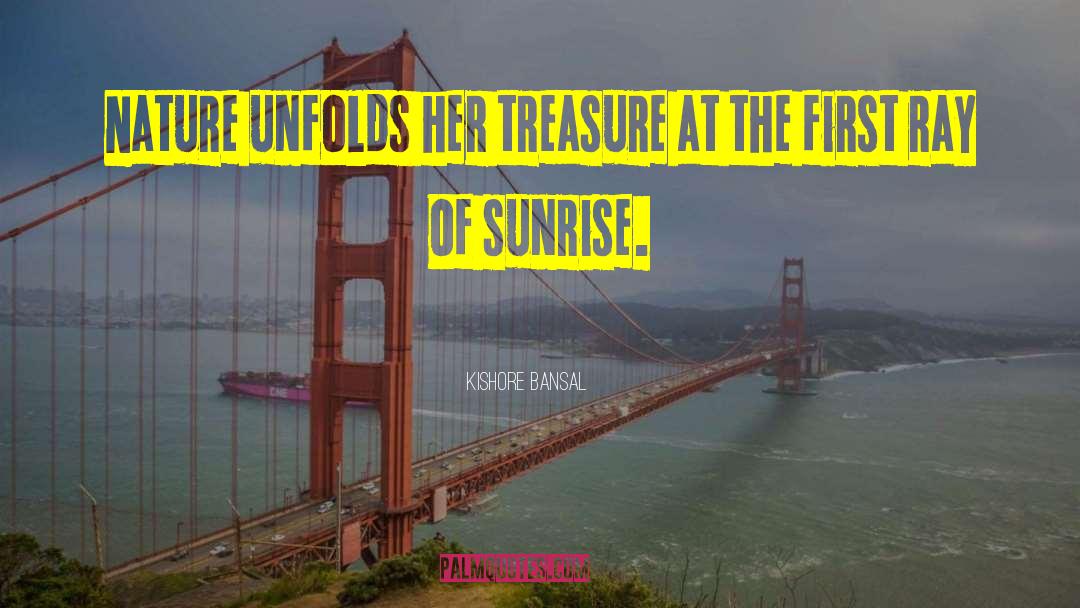 Kishore Bansal Quotes: Nature unfolds her treasure at