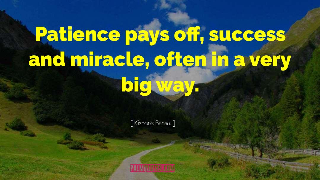 Kishore Bansal Quotes: Patience pays off, success and