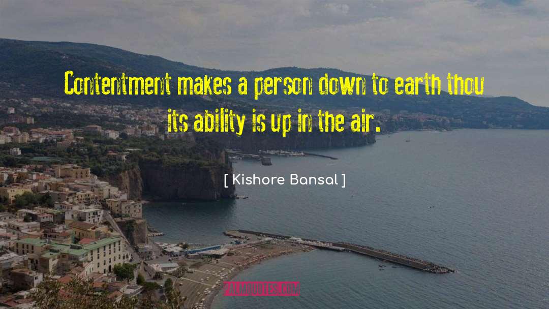 Kishore Bansal Quotes: Contentment makes a person down