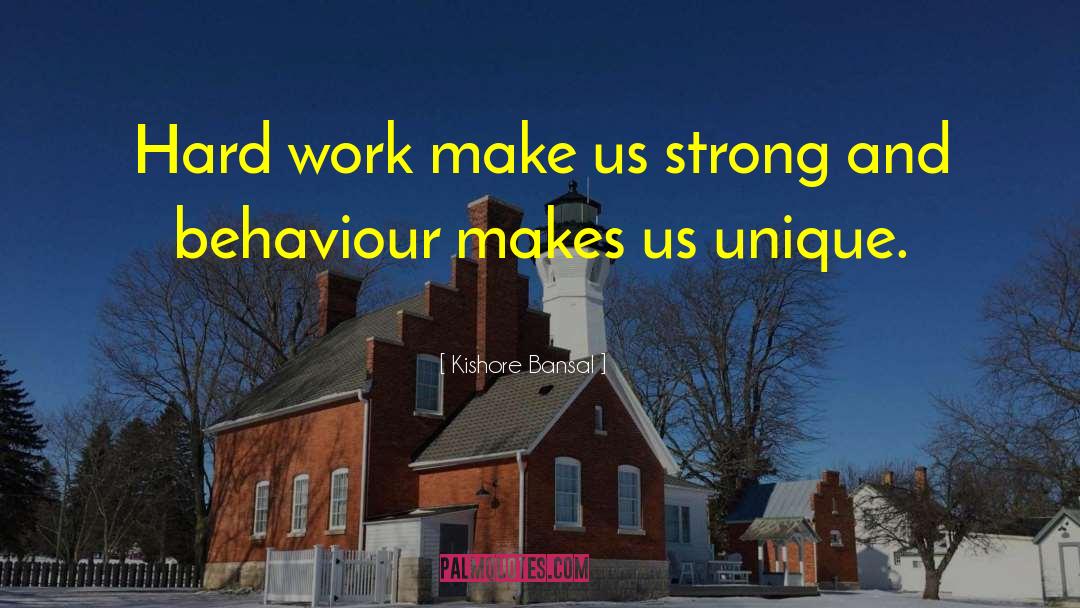 Kishore Bansal Quotes: Hard work make us strong