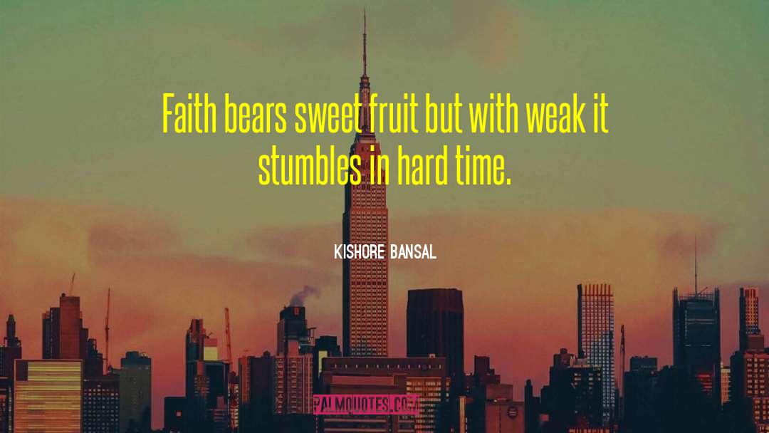 Kishore Bansal Quotes: Faith bears sweet fruit but